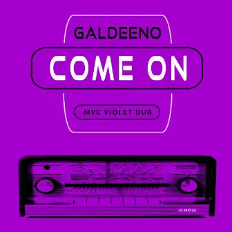 Come On (MVC Violet Dub) by Galdeeno