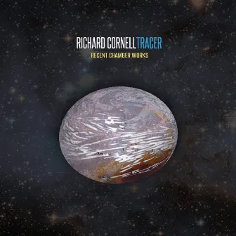 Tracer: Recent Chamber Works by Richard Cornell