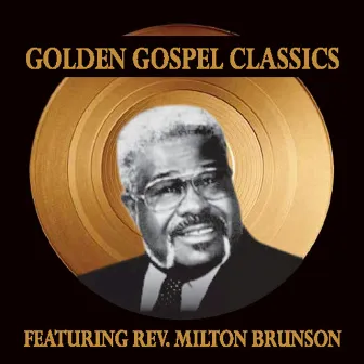 Golden Gospel Classics by Rev. Milton Brunson