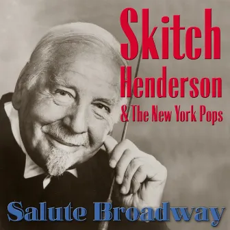 Skitch Henderson & The New York Pops Salute Broadway by Skitch Henderson