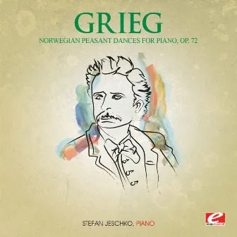 Grieg: Six Norwegian Peasant Dances for Piano, Op. 72 (Digitally Remastered) by Stefan Jeschko