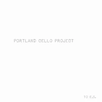 to e.s. by Portland Cello Project