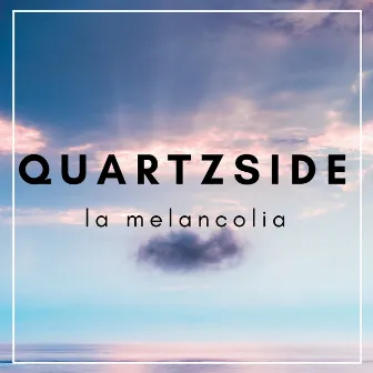 La Melancolia by Quartzside