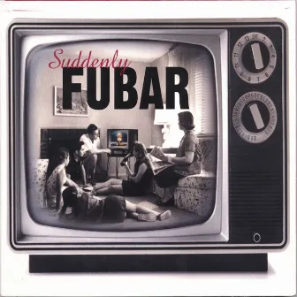 Suddenly FUBAR by Fubar