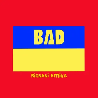 Bad by Bignani Afrika