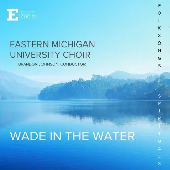 Wade in the Water by Eastern Michigan University Choir