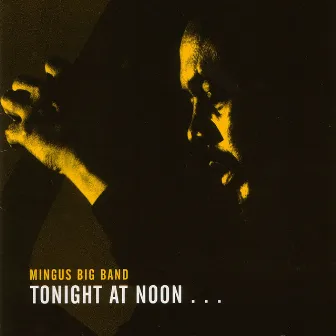 Tonight at Noon by Mingus Big Band