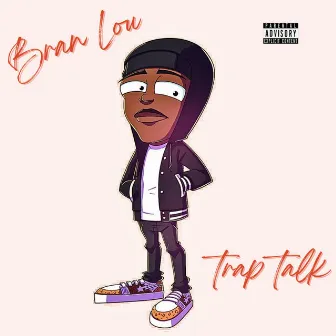 Trap Talk by Bran Lou