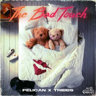 The Bad Touch by Pelican