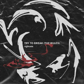 Try To Break (the Rules) by ogtrues