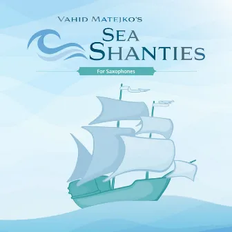 Vahid Matejko's Sea Shanties for Saxophone by Vahid Matejko