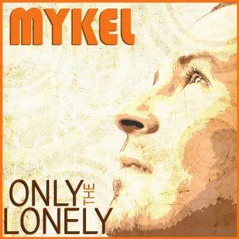 Only The Lonely by Mykel