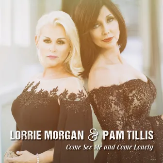 Come See Me and Come Lonely by Lorrie Morgan