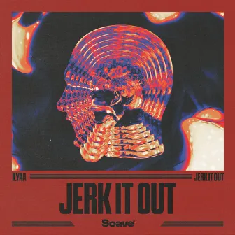 Jerk It Out by ILYAA