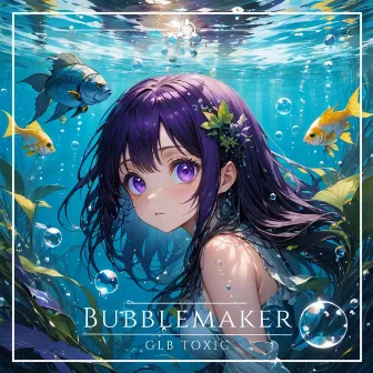 Bubblemaker by GLB Toxic