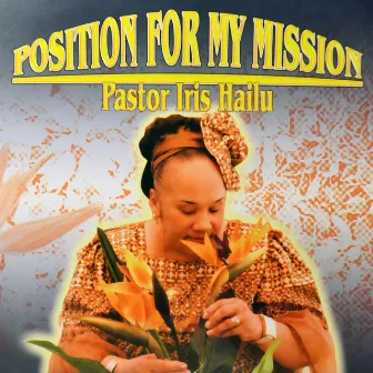 Position for My Mission by Apostle Iris Hailu