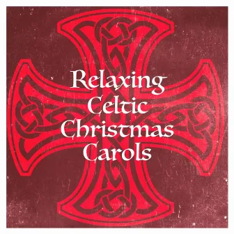 Relaxing Celtic Christmas Carols by The Galway Christmas Singers