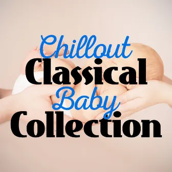 Chillout Classical Baby Collection by Unknown Artist