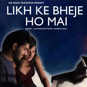 Likh Ke Bheje Ho Mai by Lachandhari Pando