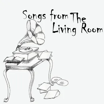 Songs From The Living Room by The Living Room