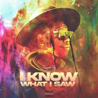 I Know What I Saw by Chopper Youngcity