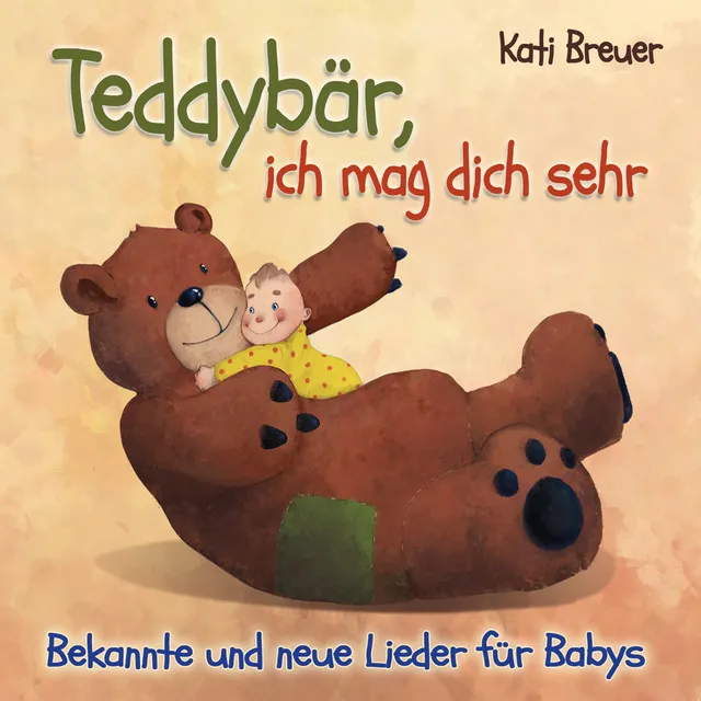 Teddybär, ich mag dich sehr: Bekannte und neue Lieder für Babys