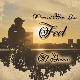 Proceed How You Feel by H Deane