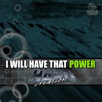 I Will Have That Power by Hard Creation