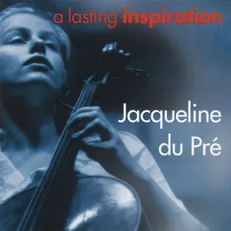 A Lasting Inspiration by Jacqueline du Pré