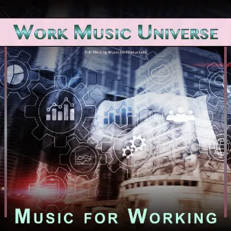 Work Music Universe: Soft Working Music for Productivity by Work Music Universe