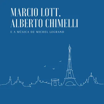 Marcio Lott, Alberto Chimelli E a Música De Michel Legrand by Marcio Lott