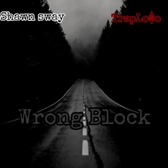 Wrong Block by Shawn Sway