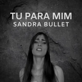 Tu para Mim by Sandra Bullet