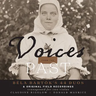 Voices from the Past: Béla Bartók's 44 Duos & Original Field Recordings (Transposed for 2 Violas) by Claudine Bigelow