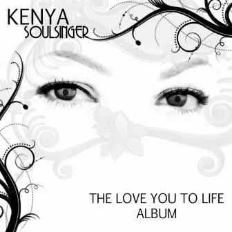 The Love You to Life Album by Kenya Soulsinger