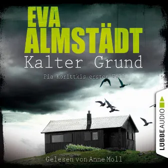 Kalter Grund - Pia Korittkis erster Fall [Kommissarin Pia Korittki 1 (Ungekürzt)] by Eva Almstädt