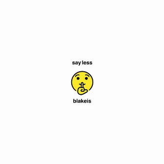 Say Less by blakeis