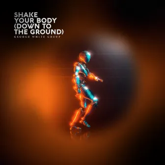 Shake Your Body (Down to the Ground) by George White Group