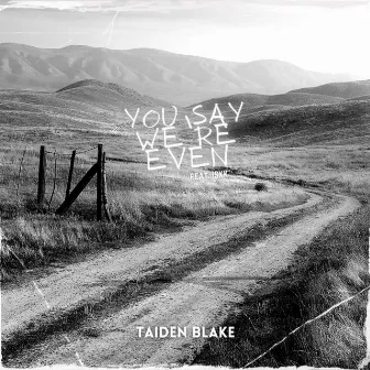 You Say We're Even by Taiden Blake