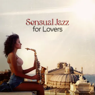 Sensual Jazz for Lovers: Blues Saxophone Music by Sensual Chill Collection