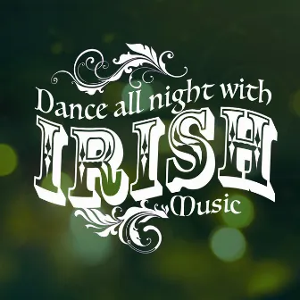 Dance All Night with Irish Music by Irish Dancing