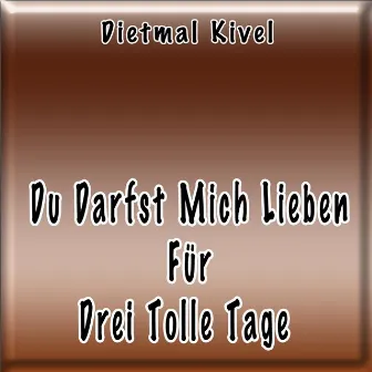 Du darfst mich lieben für drei tolle Tage by Dietmar Kivel