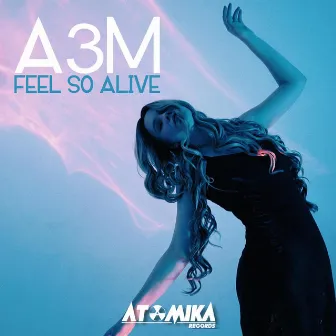 Feel So Alive by A3M