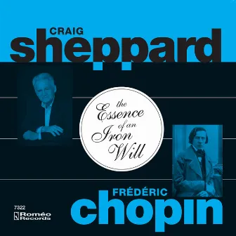 The Essence of An Iron Will: Chopin Fantasy, Sonatas and Mazurkas by Craig Sheppard