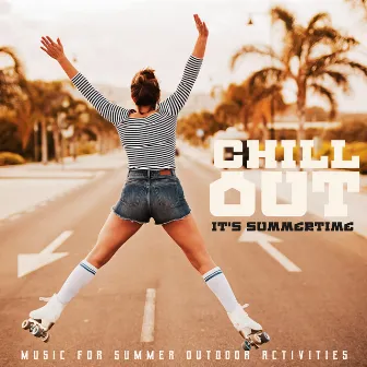 Chill Out. It's Summertime. Music for Summer Outdoor Activities by Contemporary New Age Maker