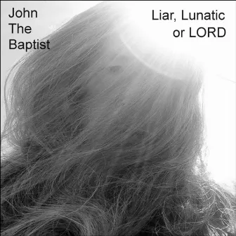 Liar, Lunatic or Lord by John the Baptist