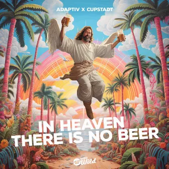 In Heaven There Is No Beer by CUPSTADT