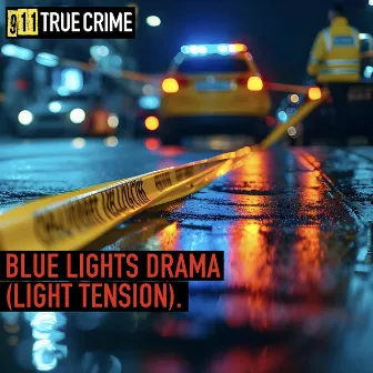 Blue Lights Drama (Light Tension) by 911 True Crime