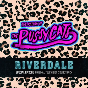 Riverdale: Special Episode - The Return of the Pussycats (Original Television Soundtrack) by Riverdale Cast