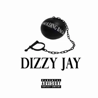 Holding Back by Dizzy Jay